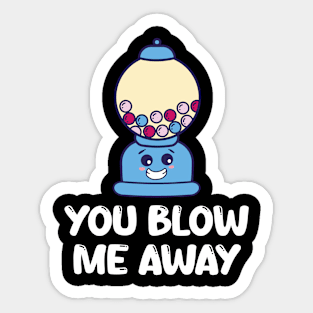 You Blow Me Away Funny Bubble Gum Apparel Sticker